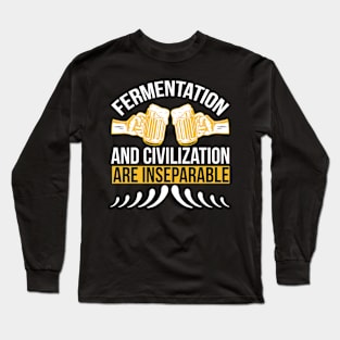 Fermentation And Civilization Are Inseparable T Shirt For Women Men Long Sleeve T-Shirt